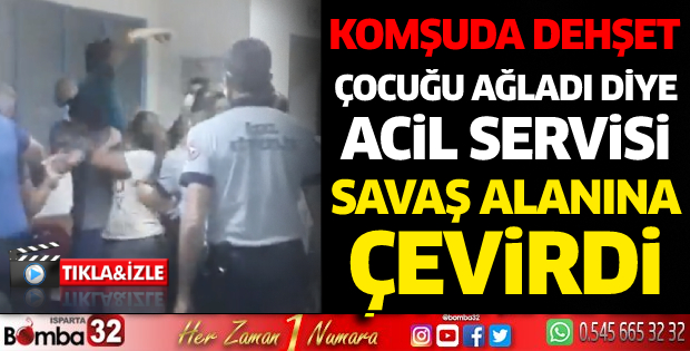 Çocuğu ağladı diye acil servisi savaş alanına çevirdi