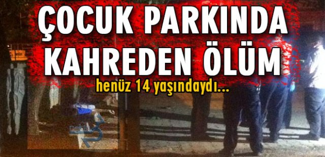 ÇOCUK PARKINDA KAHREDEN ÖLÜM