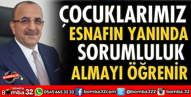 ÇOCUKLARIMIZ ESNAFIN YANINDA SORUMLULUK ALMAYI ÖĞRENİR