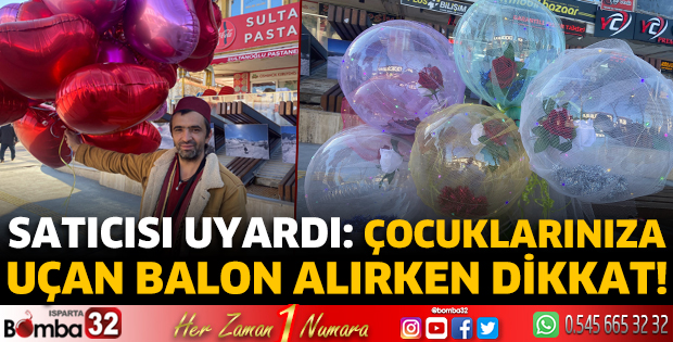 Çocuklarınıza uçan balon alırken dikkat!