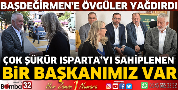 Çok şükür Isparta’yı sahiplenen bir başkanımız var