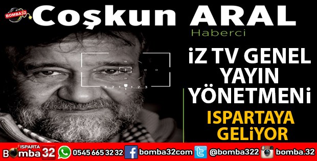 COŞKUN ARAL ISPARTAYA GELİYOR