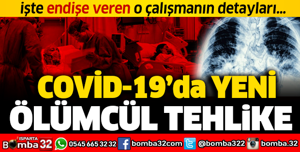 COVİD-19'DA YENİ ÖLÜMCÜL TEHLİKE