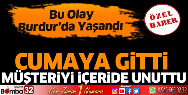 Cumaya gitti müşteriyi içeride unuttu
