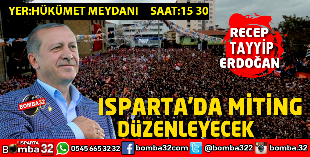 CUMHURBAŞKANI ERDOĞAN ISPARTA'DA MİTİNG YAPACAK