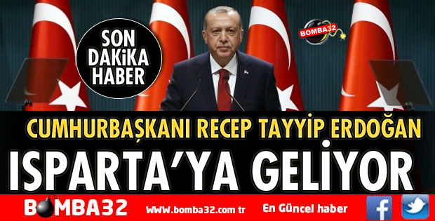 CUMHURBAŞKANI ERDOĞAN ISPARTA'YA GELİYOR