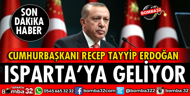 CUMHURBAŞKANI ERDOĞAN ISPARTA'YA GELİYOR