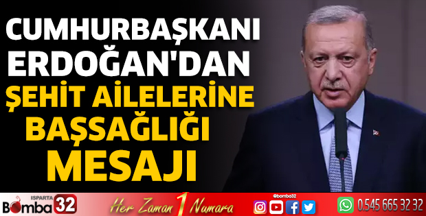 Cumhurbaşkanı Erdoğan'dan şehit ailelerine başsağlığı mesajı