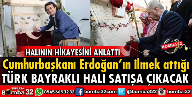 CUMHURBAŞKANI ERDOĞAN'IN İLMEK ATTIĞI TÜRK BAYRAKLI HALI SATIŞA ÇIKACAK