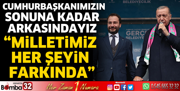 Cumhurbaşkanımızın sonuna kadar arkasındayız