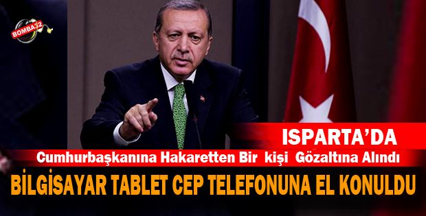 CUMHURBAŞKANINA HAKARETTEN GÖZALTINA ALINDI