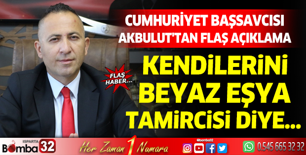 Cumhuriyet Başsavcısı Akbulut'tan önemli açıklama