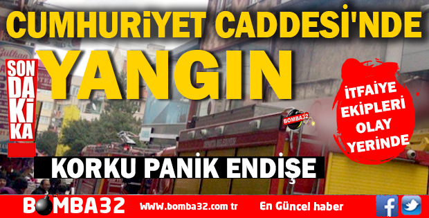 CUMHURİYET CADDESİ'NDE YANGIN PANİĞİ