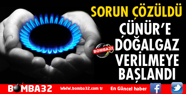 ÇÜNÜR'DE DOĞALGAZ VERİLMEYE BAŞLANDI