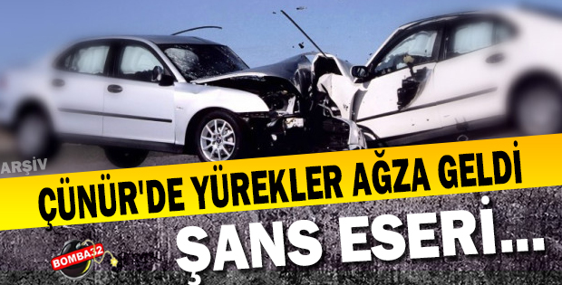 ÇÜNÜR'DE YÜREKLER AĞZA GELDİ           