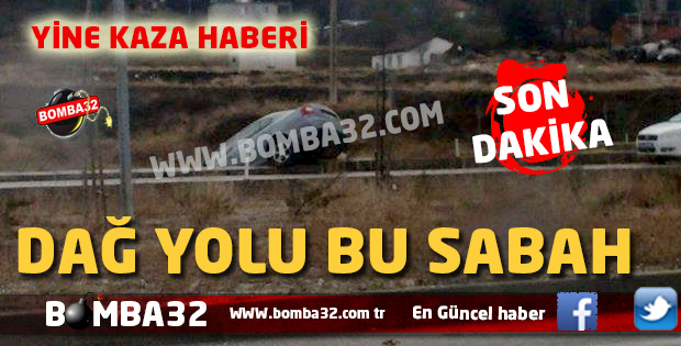 DAĞ YOLUNDA BU SABAH !