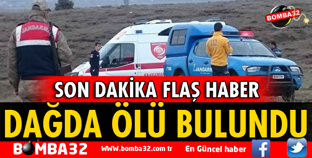 DAĞDA ÖLÜ BULUNDU