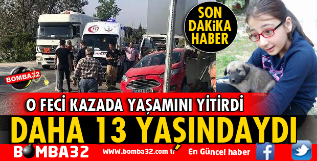 DAHA 13 YAŞINDAYDI! KAZADA CAN VERDİ