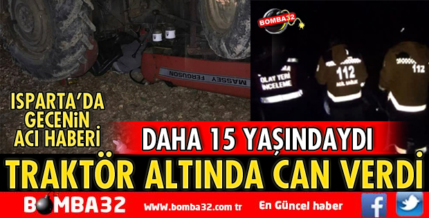 DAHA 15 YAŞINDAYDI TRAKTÖRÜN ALTINDA CAN VERDİ