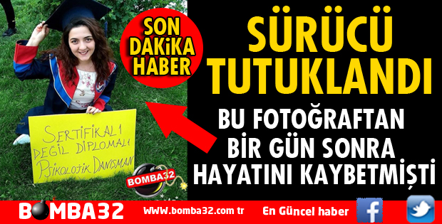 DAMLA KARAKOÇ'UN ÖLDÜĞÜ KAZADA SÜRÜCÜ TUTUKLANDI