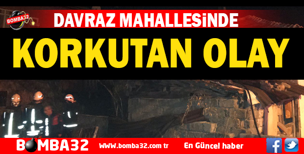 DAVRAZ MAHALLESİNDE KORKUTAN OLAY 