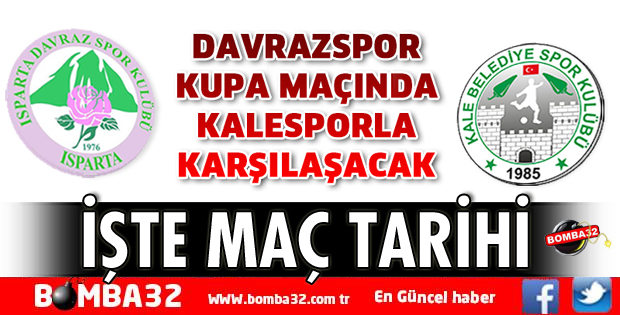 DAVRAZSPOR KUPA MAÇINDA KALESPORLA KARŞILAŞACAK