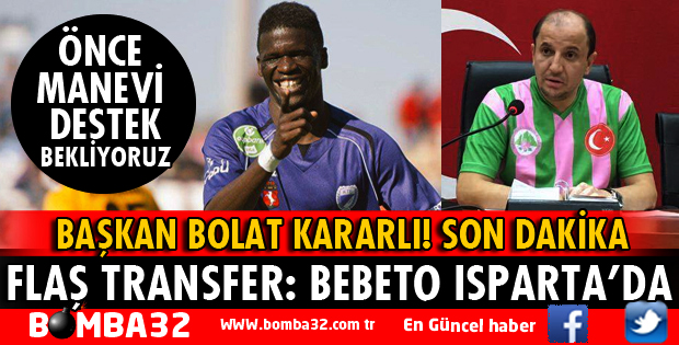 DAVRAZSPOR'DA FLAŞ TRANSFER! BEBETO ISPARTA'DA