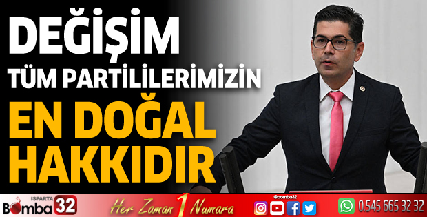 Değişim tüm partililerimizin en doğal hakkıdır