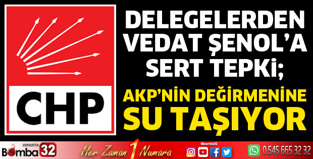 Delegelerden Vedat Şenol’a sert tepki