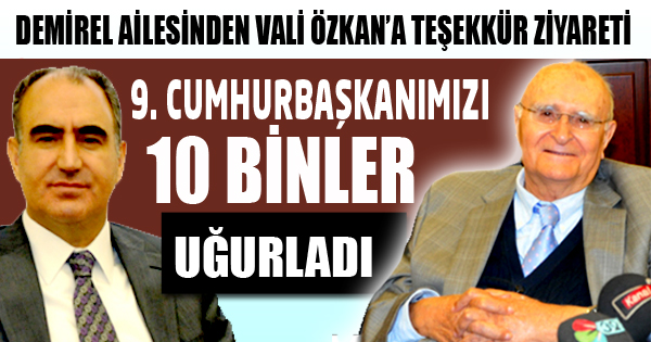 DEMİREL AİLESİNDEN VALİ ÖZKAN’A TEŞEKKÜR ZİYARETİ