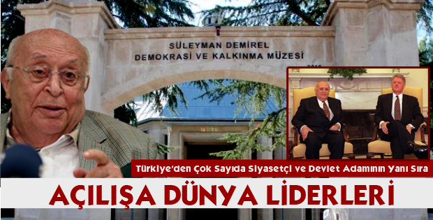 Demirel Müzesi'nin Açılışına Dünya Liderleri Davetli
