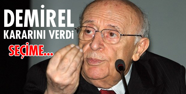 DEMİREL SEÇİME...