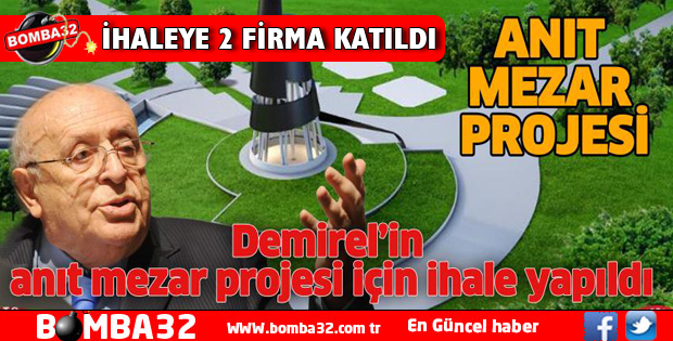 Demirel’in anıt mezar projesi için ihale yapıldı