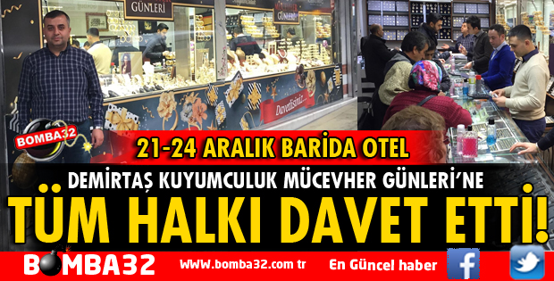DEMİRTAŞ KUYUMCULUK MÜCEVHER GÜNLERİNE TÜM HALKI DAVET ETTİ