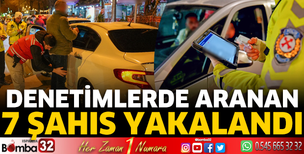Denetimlerde aranan 7 şahıs yakalandı