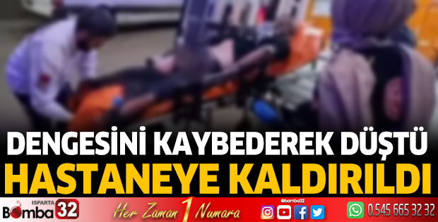 Dengesini kaybederek düştü, hastaneye kaldırıldı