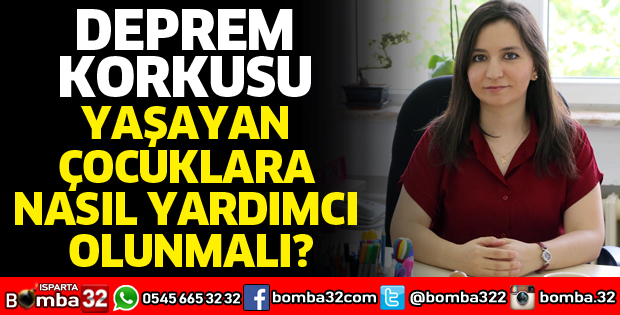 DEPREM KORKUSU YAŞAYAN ÇOCUKLARA NASIL YARDIMCI OLUNMALI