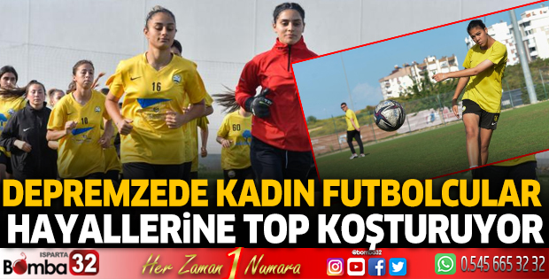 Depremzede kadın futbolcular hayallerine top koşturuyor