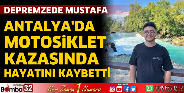 Depremzede Mustafa, Antalya'da motosiklet kazasında hayatını kaybetti