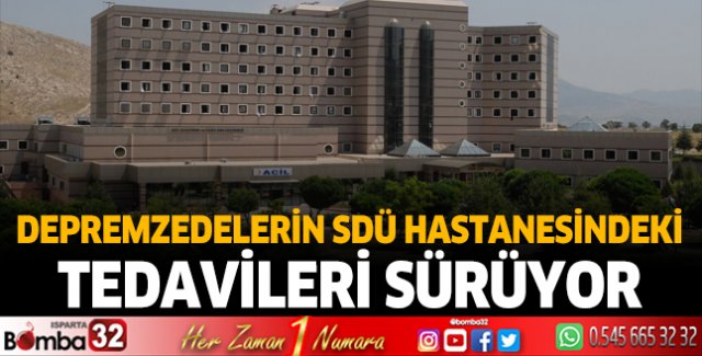 Depremzedelerin SDÜ Hastanesindeki Tedavileri Sürüyor