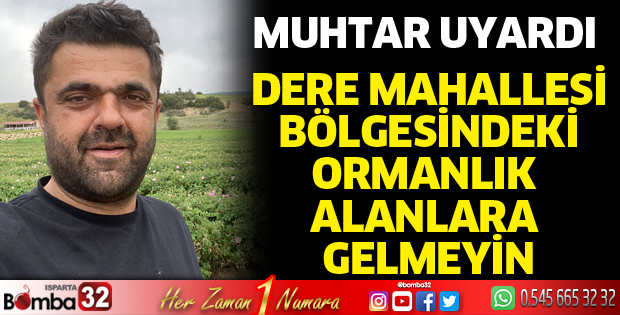 Dere Mahallesindeki ormanlık alanlara  gelmeyin