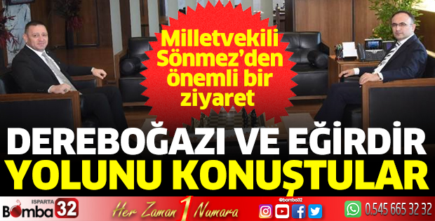 Dereboğazı ve Eğirdir yolunu konuştular