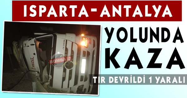 TIR DEVRİLDİ 1 YARALI !