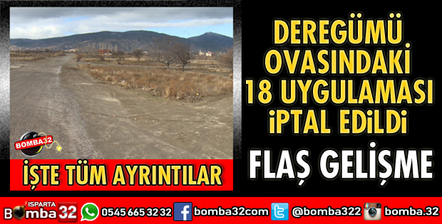 DEREGÜMÜ OVASINDAKİ 18 UYGULAMASI İPTAL EDİLDİ