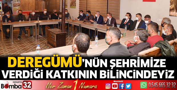 Deregümü’nün şehrimize verdiği katkının bilincindeyiz