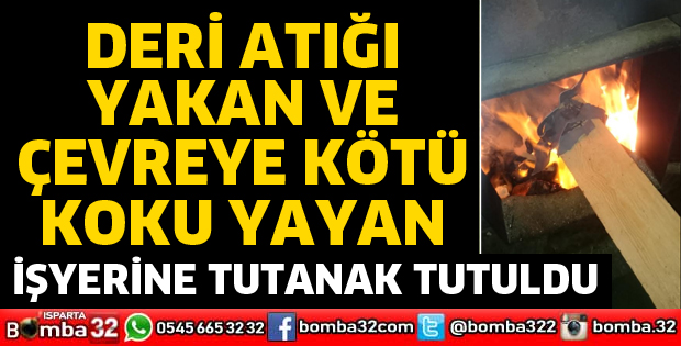 DERİ ATIĞI YAKAN İŞLETMEYE TUTANAK TUTULDU