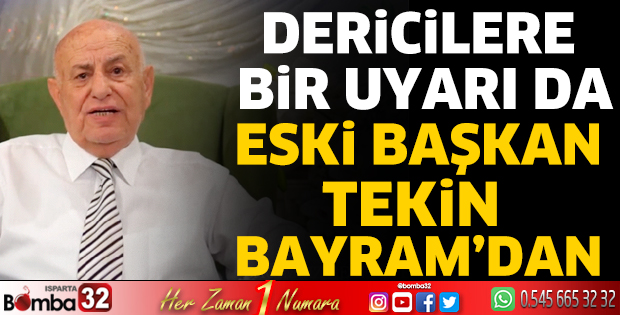 Dericilere bir uyarı da eski başkan Tekin Bayram’dan