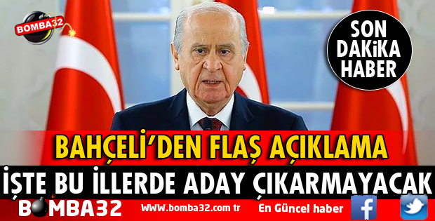 DEVLET BAHÇELİ, ADAY ÇIKARMAYACAĞI İLLERİ AÇIKLADI