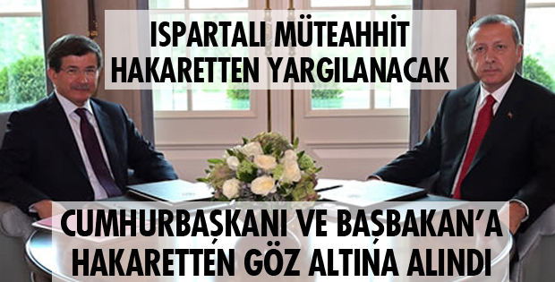DEVLET BÜYÜKLERİNE HAKARET EDEN YANDI