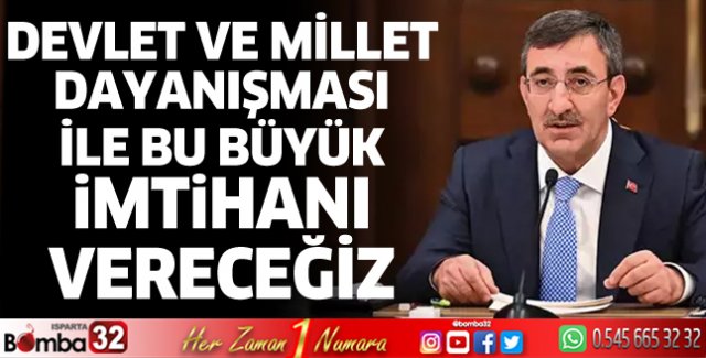 Devlet ve millet dayanışması ile bu büyük imtihanı vereceğiz